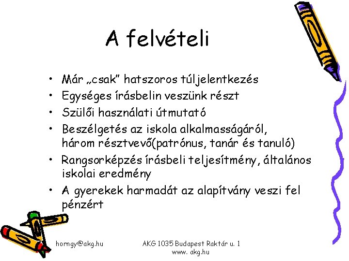 A felvételi • • Már „csak” hatszoros túljelentkezés Egységes írásbelin veszünk részt Szülői használati A felvételi • • Már „csak” hatszoros túljelentkezés Egységes írásbelin veszünk részt Szülői használati