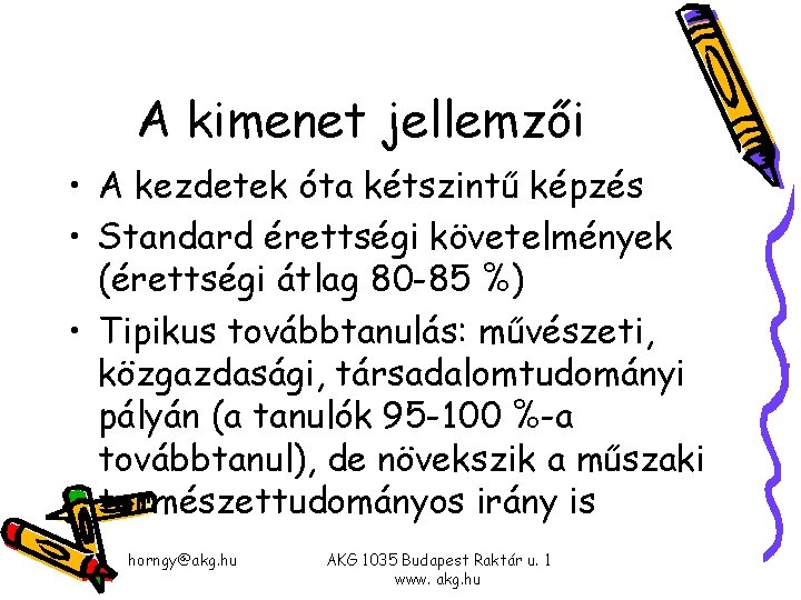 A kimenet jellemzői • A kezdetek óta kétszintű képzés • Standard érettségi követelmények (érettségi A kimenet jellemzői • A kezdetek óta kétszintű képzés • Standard érettségi követelmények (érettségi