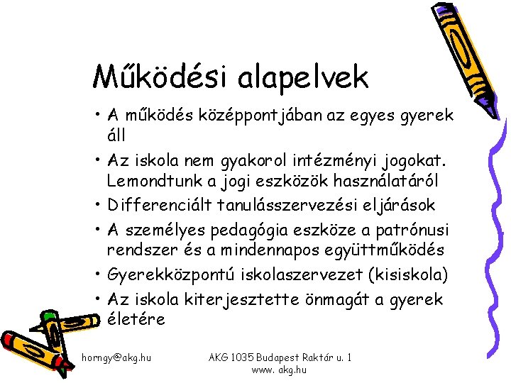 Működési alapelvek • A működés középpontjában az egyes gyerek áll • Az iskola nem Működési alapelvek • A működés középpontjában az egyes gyerek áll • Az iskola nem