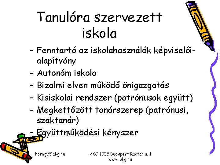 Tanulóra szervezett iskola – Fenntartó az iskolahasználók képviselőialapítvány – Autonóm iskola – Bizalmi elven Tanulóra szervezett iskola – Fenntartó az iskolahasználók képviselőialapítvány – Autonóm iskola – Bizalmi elven
