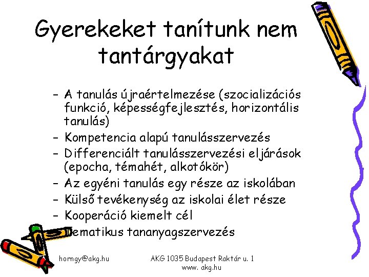 Gyerekeket tanítunk nem tantárgyakat – A tanulás újraértelmezése (szocializációs funkció, képességfejlesztés, horizontális tanulás) – Gyerekeket tanítunk nem tantárgyakat – A tanulás újraértelmezése (szocializációs funkció, képességfejlesztés, horizontális tanulás) –