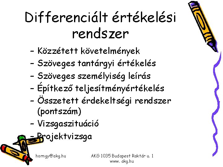Differenciált értékelési rendszer – – – Közzétett követelmények Szöveges tantárgyi értékelés Szöveges személyiség leírás Differenciált értékelési rendszer – – – Közzétett követelmények Szöveges tantárgyi értékelés Szöveges személyiség leírás