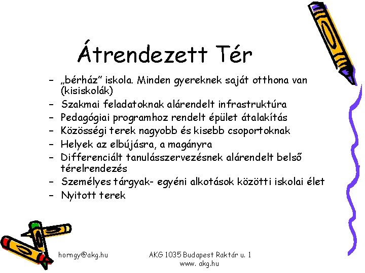 Átrendezett Tér – „bérház” iskola. Minden gyereknek saját otthona van (kisiskolák) – Szakmai feladatoknak Átrendezett Tér – „bérház” iskola. Minden gyereknek saját otthona van (kisiskolák) – Szakmai feladatoknak