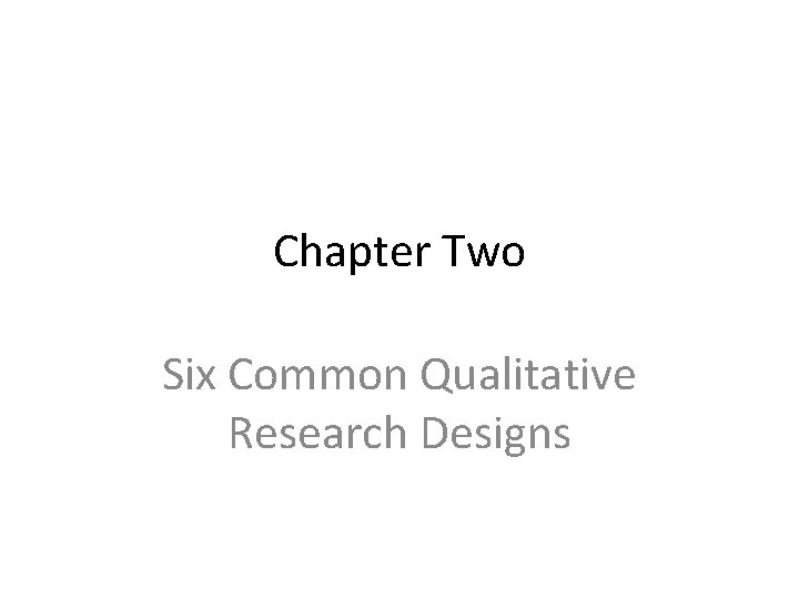 Chapter Two Six Common Qualitative Research Designs 