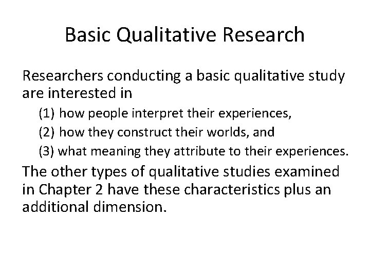 Basic Qualitative Researchers conducting a basic qualitative study are interested in (1) how people