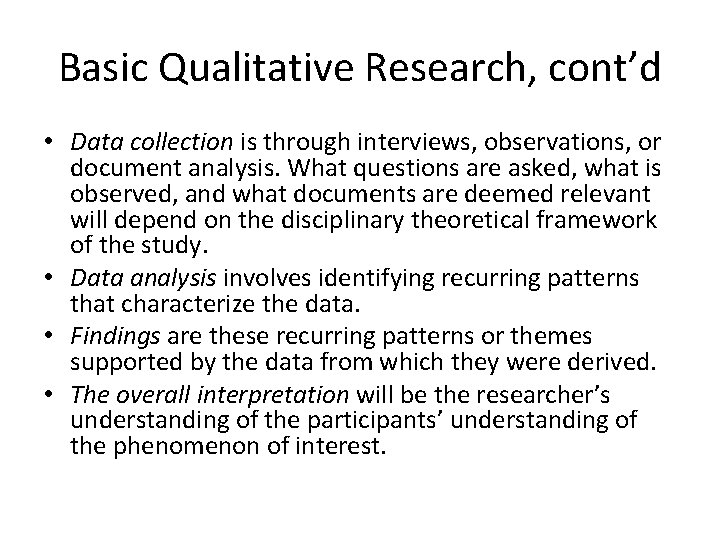 Basic Qualitative Research, cont’d • Data collection is through interviews, observations, or document analysis.