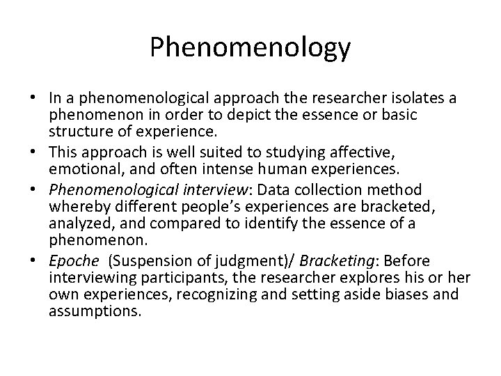 Phenomenology • In a phenomenological approach the researcher isolates a phenomenon in order to