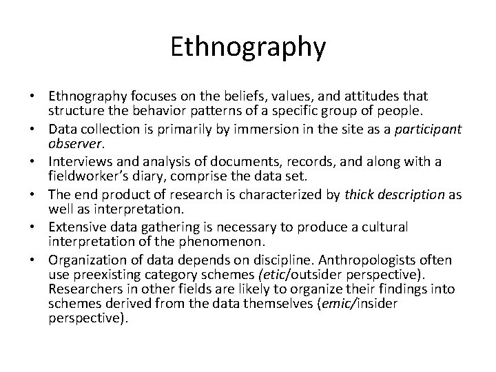 Ethnography • Ethnography focuses on the beliefs, values, and attitudes that structure the behavior
