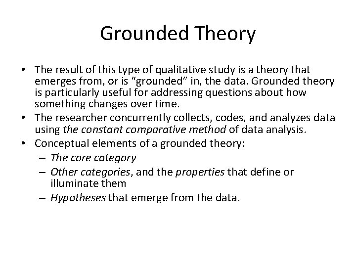 Grounded Theory • The result of this type of qualitative study is a theory