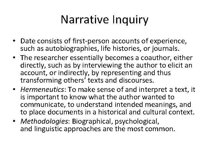 Narrative Inquiry • Date consists of first-person accounts of experience, such as autobiographies, life