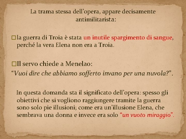 La trama stessa dell’opera, appare decisamente antimilitarista: � la guerra di Troia è stata La trama stessa dell’opera, appare decisamente antimilitarista: � la guerra di Troia è stata