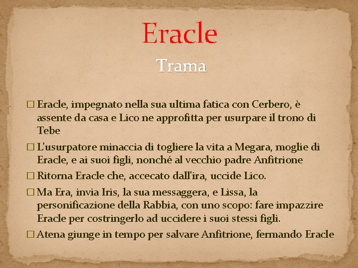 Eracle Trama � Eracle, impegnato nella sua ultima fatica con Cerbero, è assente da Eracle Trama � Eracle, impegnato nella sua ultima fatica con Cerbero, è assente da