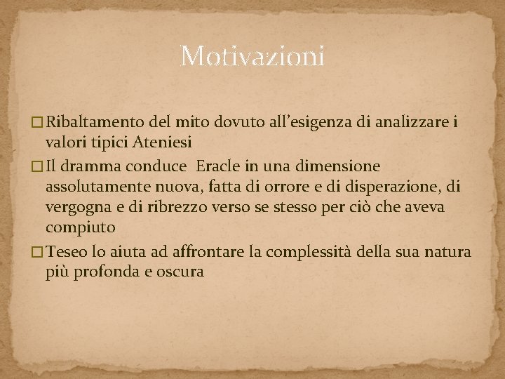 Motivazioni � Ribaltamento del mito dovuto all’esigenza di analizzare i valori tipici Ateniesi � Motivazioni � Ribaltamento del mito dovuto all’esigenza di analizzare i valori tipici Ateniesi �