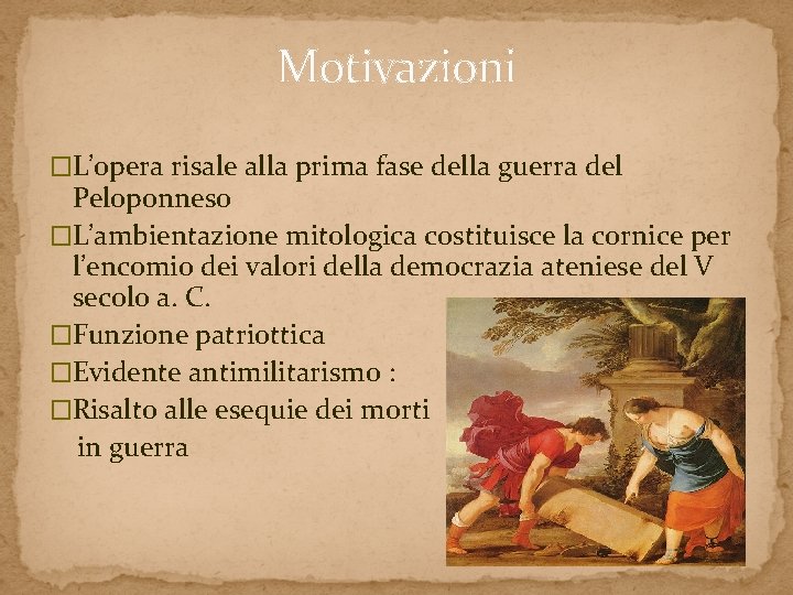 Motivazioni �L’opera risale alla prima fase della guerra del Peloponneso �L’ambientazione mitologica costituisce la Motivazioni �L’opera risale alla prima fase della guerra del Peloponneso �L’ambientazione mitologica costituisce la