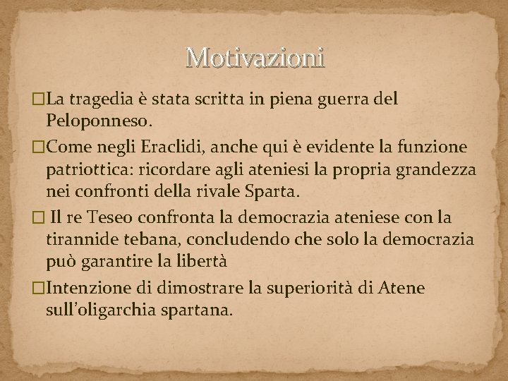 Motivazioni �La tragedia è stata scritta in piena guerra del Peloponneso. �Come negli Eraclidi, Motivazioni �La tragedia è stata scritta in piena guerra del Peloponneso. �Come negli Eraclidi,
