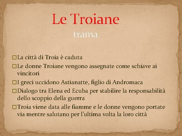 Le Troiane trama � La città di Troia è caduta � Le donne Troiane Le Troiane trama � La città di Troia è caduta � Le donne Troiane