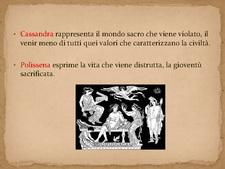• Cassandra rappresenta il mondo sacro che viene violato, il venir meno di • Cassandra rappresenta il mondo sacro che viene violato, il venir meno di