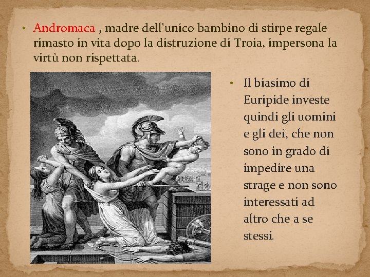 • Andromaca , madre dell'unico bambino di stirpe regale rimasto in vita dopo • Andromaca , madre dell'unico bambino di stirpe regale rimasto in vita dopo