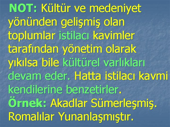 NOT: Kültür ve medeniyet yönünden gelişmiş olan toplumlar istilacı kavimler tarafından yönetim olarak yıkılsa NOT: Kültür ve medeniyet yönünden gelişmiş olan toplumlar istilacı kavimler tarafından yönetim olarak yıkılsa