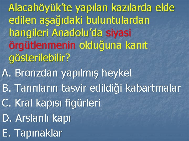 Alacahöyük’te yapılan kazılarda elde edilen aşağıdaki buluntulardan hangileri Anadolu’da siyasi örgütlenmenin olduğuna kanıt gösterilebilir?