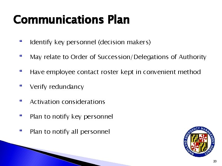 Communications Plan Identify key personnel (decision makers) May relate to Order of Succession/Delegations of