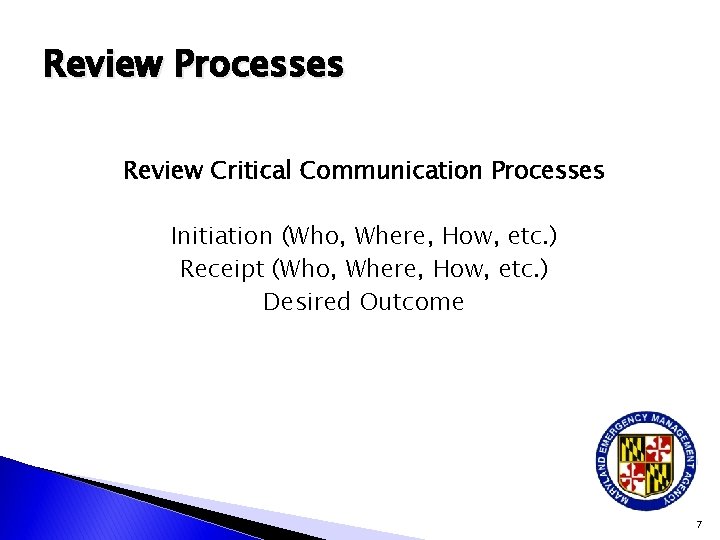 Review Processes Review Critical Communication Processes Initiation (Who, Where, How, etc. ) Receipt (Who,