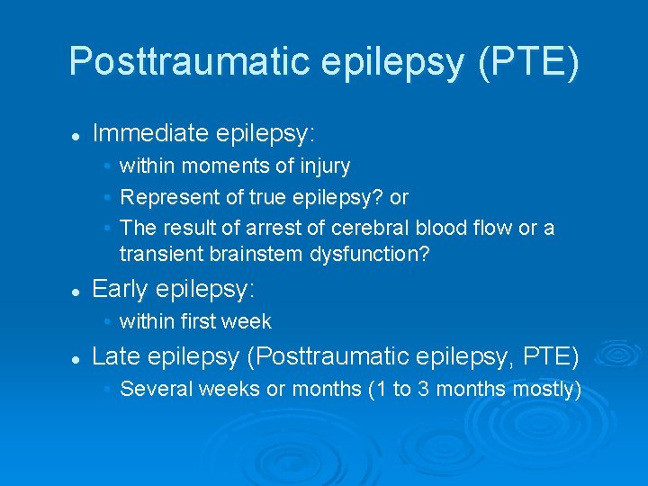 Posttraumatic epilepsy (PTE) l Immediate epilepsy: • within moments of injury • Represent of