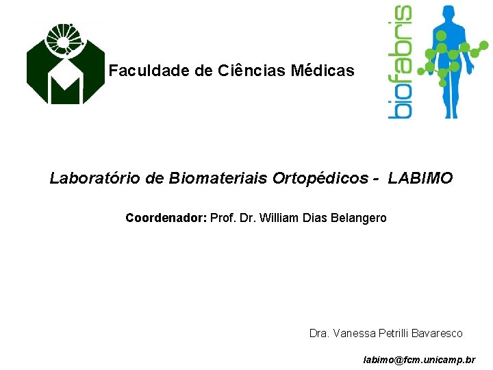 Faculdade de Ciências Médicas Laboratório de Biomateriais Ortopédicos - LABIMO Coordenador: Prof. Dr. William