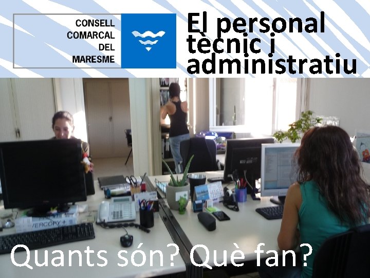 El personal tècnic i administratiu Quants són? Què fan? 