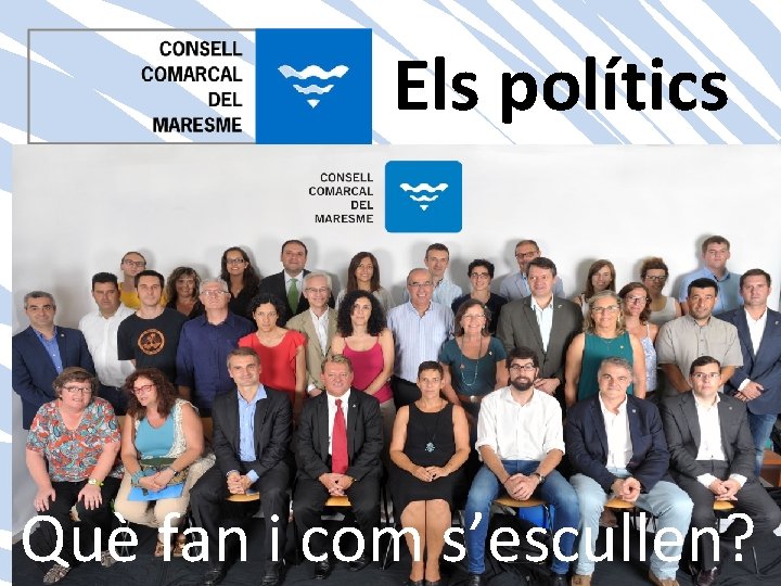 Els polítics Què fan i com s’escullen? 