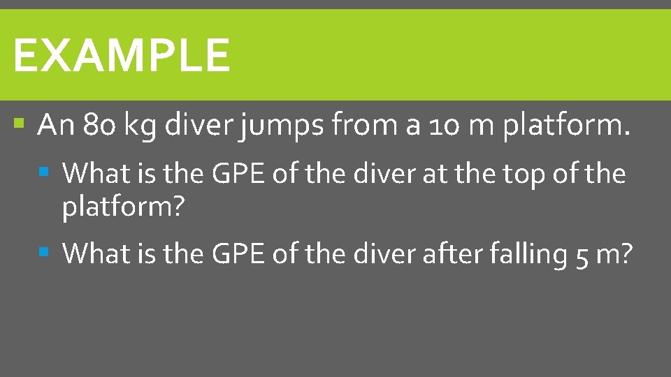 EXAMPLE An 80 kg diver jumps from a 10 m platform. What is the