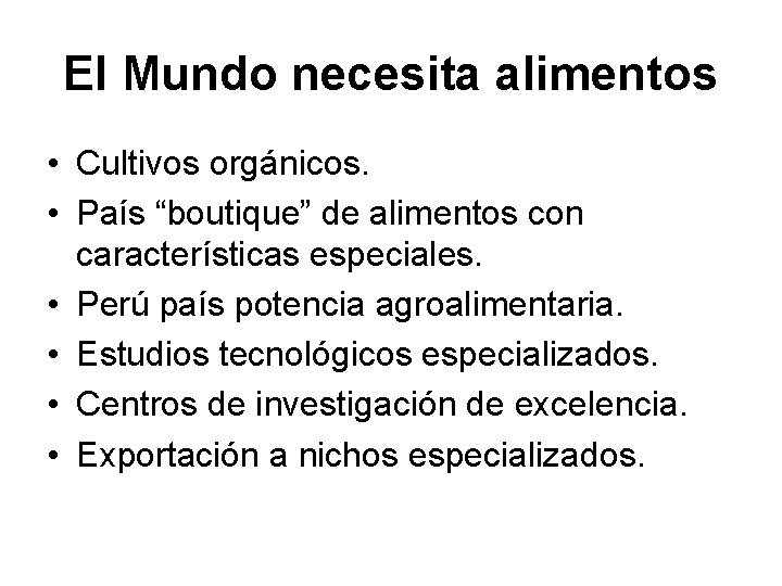 El Mundo necesita alimentos • Cultivos orgánicos. • País “boutique” de alimentos con características