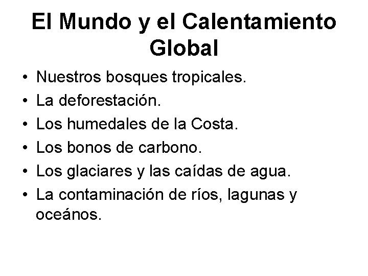 El Mundo y el Calentamiento Global • • • Nuestros bosques tropicales. La deforestación.