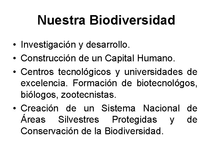 Nuestra Biodiversidad • Investigación y desarrollo. • Construcción de un Capital Humano. • Centros