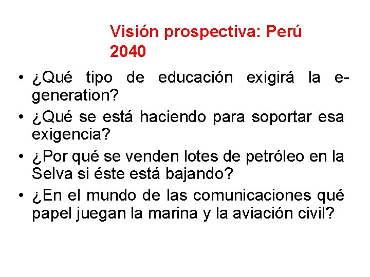 Visión prospectiva: Perú 2040 • ¿Qué tipo de educación exigirá la egeneration? • ¿Qué