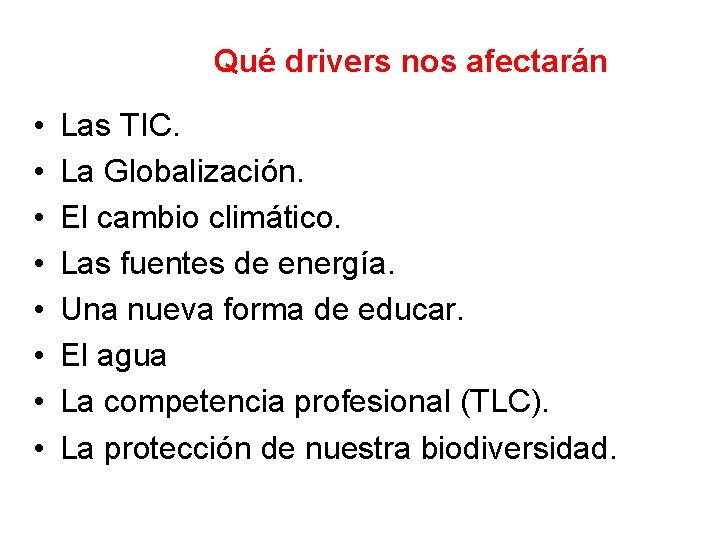 Qué drivers nos afectarán • • Las TIC. La Globalización. El cambio climático. Las