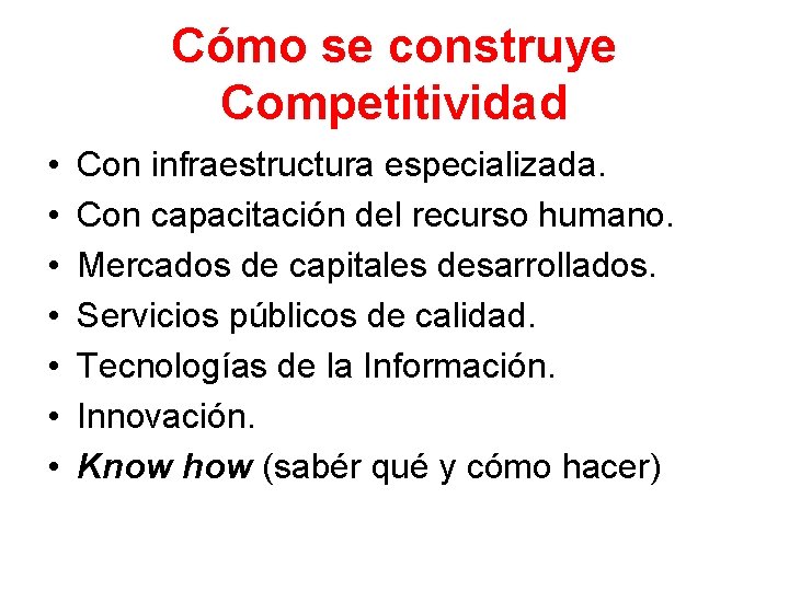 Cómo se construye Competitividad • • Con infraestructura especializada. Con capacitación del recurso humano.