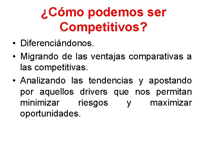 ¿Cómo podemos ser Competitivos? • Diferenciándonos. • Migrando de las ventajas comparativas a las