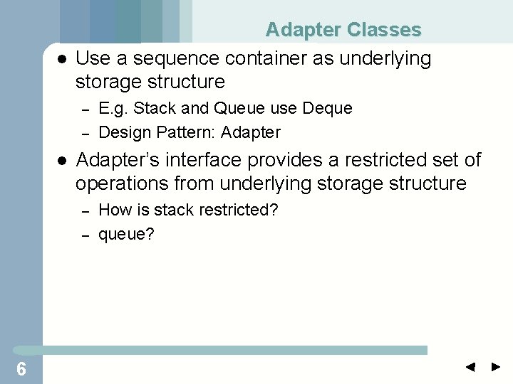 l Adapter Classes Use a sequence container as underlying storage structure – – l l Adapter Classes Use a sequence container as underlying storage structure – – l