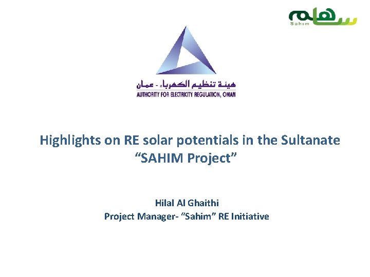 Highlights on RE solar potentials in the Sultanate “SAHIM Project” Hilal Al Ghaithi Project