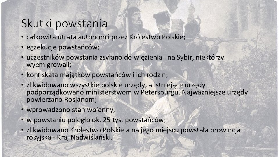 Skutki powstania • całkowita utrata autonomii przez Królestwo Polskie; • egzekucje powstańców; • uczestników