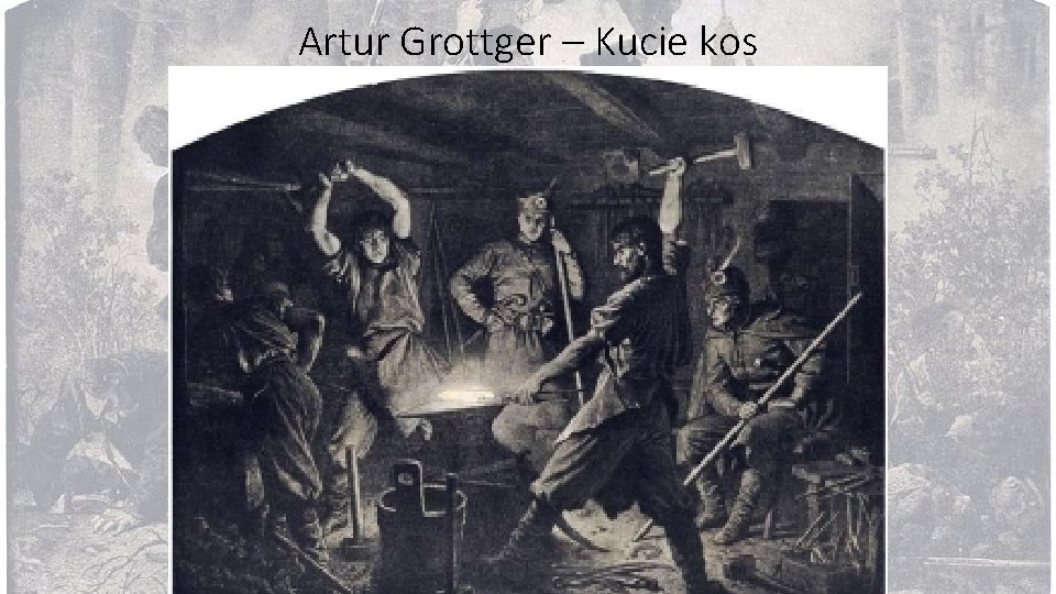 Artur Grottger – Kucie kos 