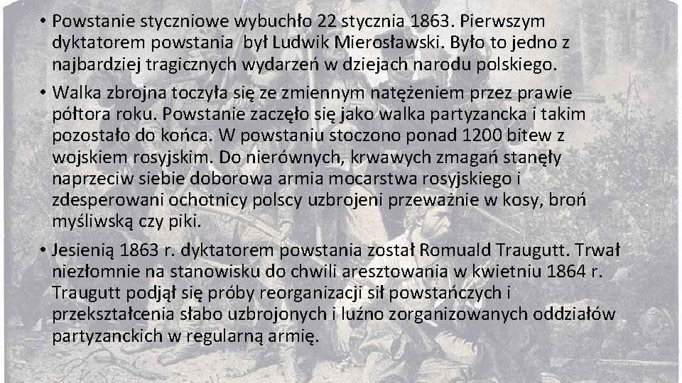  • Powstanie styczniowe wybuchło 22 stycznia 1863. Pierwszym dyktatorem powstania był Ludwik Mierosławski.