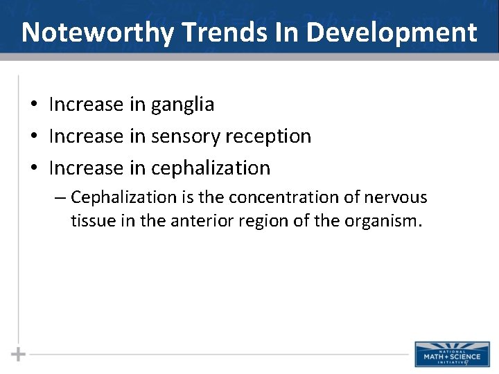 Noteworthy Trends In Development • Increase in ganglia • Increase in sensory reception •