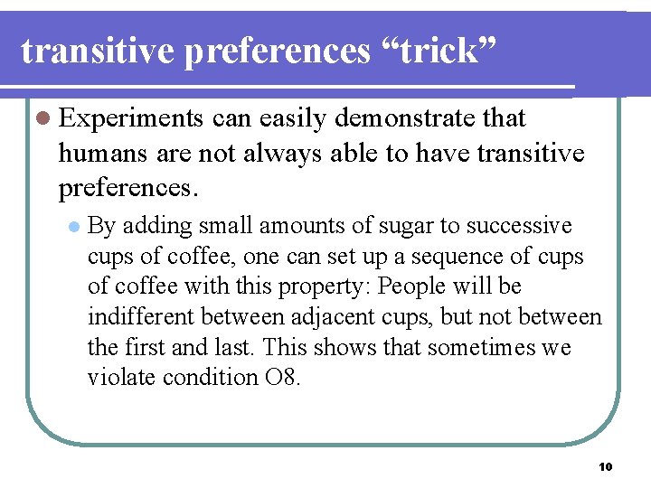 transitive preferences “trick” l Experiments can easily demonstrate that humans are not always able