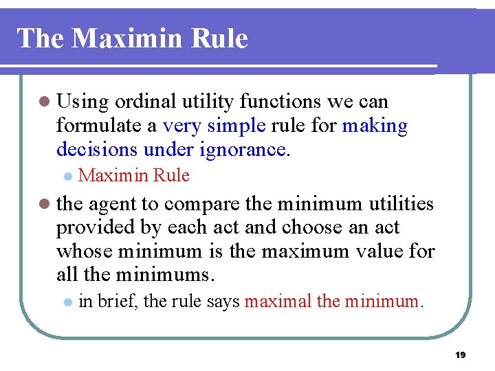 The Maximin Rule l Using ordinal utility functions we can formulate a very simple