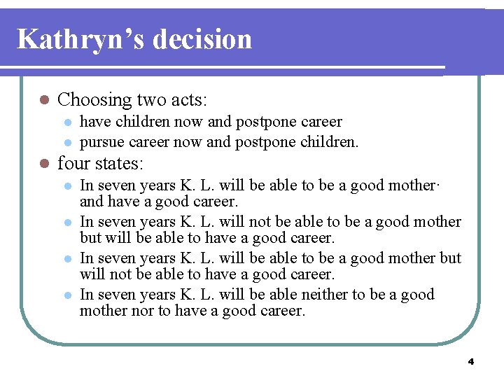 Kathryn’s decision l Choosing two acts: l l l have children now and postpone