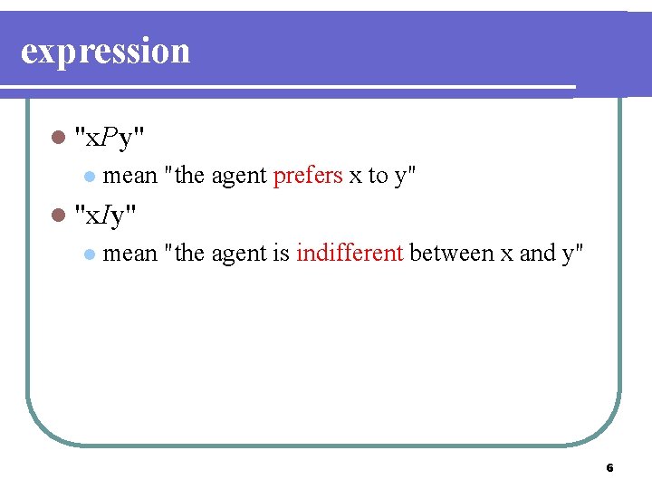 expression l "x. Py" l mean "the agent prefers x to y" l "x.