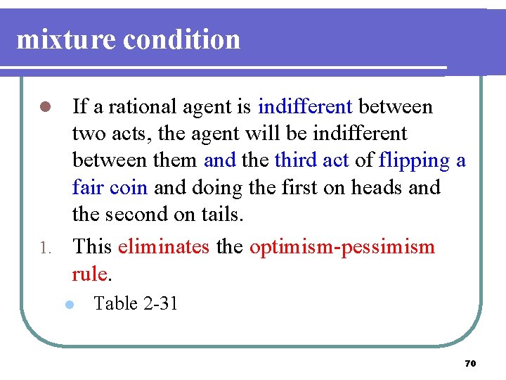 mixture condition If a rational agent is indifferent between two acts, the agent will