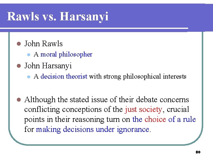 Rawls vs. Harsanyi l John Rawls l l John Harsanyi l l A moral